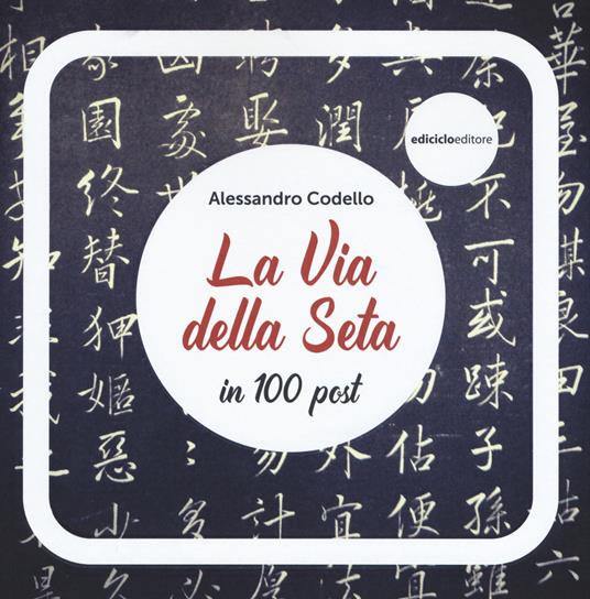 La via della seta in 100 post - Alessandro Codello - copertina