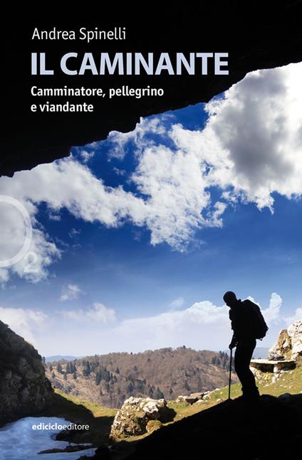 Il caminante. Camminatore, pellegrino e viandante - Andrea Spinelli - copertina