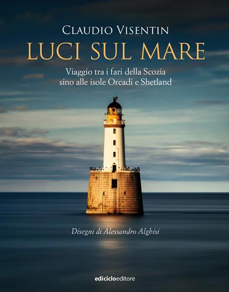 Luci sul mare. Viaggio tra i fari della Scozia sino alle isole Orcadi e Shetland - Claudio Visentin - copertina