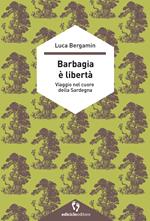 Barbagia è libertà. Viaggio nel cuore della Sardegna