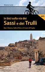 In bici sulla via dei Sassi e dei Trulli. Bari, Matera, Valle d'Itria e il mare di Puglia