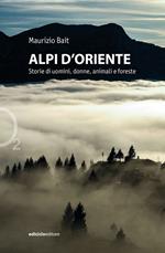 Alpi d'oriente. Montagne dell'anima