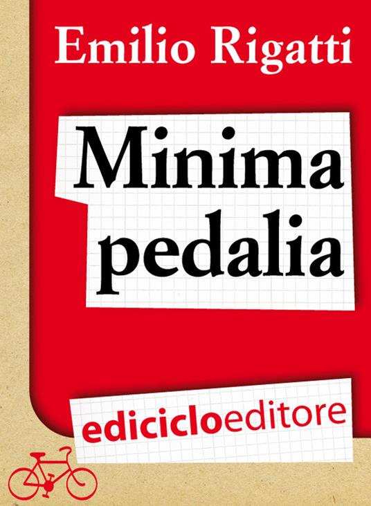 Minima pedalia. Viaggi quotidiani su due ruote e manuale di diserzione automobilistica - Emilio Rigatti - ebook