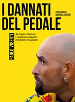 I dannati del pedale. Da Coppi a Pantani i ciclisti più inquieti, romantici e faustiani