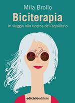 Biciterapia. Un viaggio alla ricerca dell'equilibrio