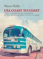 USA coast to coast. Da New York a San Francisco in Greyhound attraverso quindici stati, quattro fusi orari e un uragano