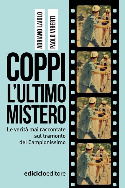 Coppi l'ultimo mistero. Le verità mai raccontate sul tramonto del Campionissimo - Adriano Laiolo,Paolo Viberti - ebook