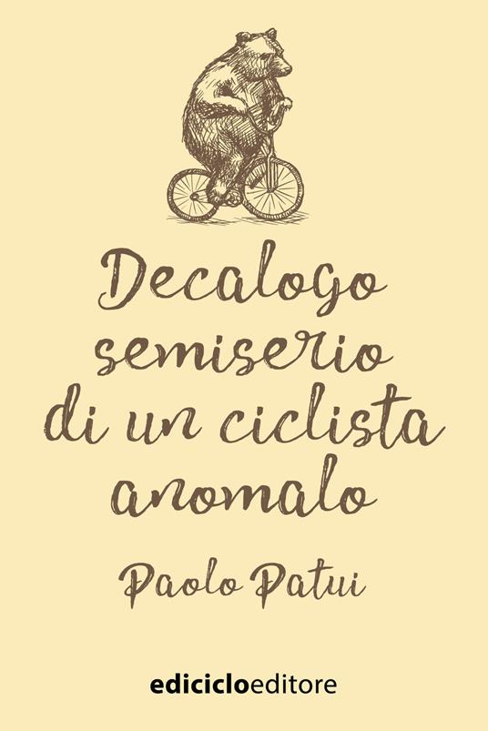 Decalogo semiserio di un ciclista anomalo - Paolo Patui - ebook