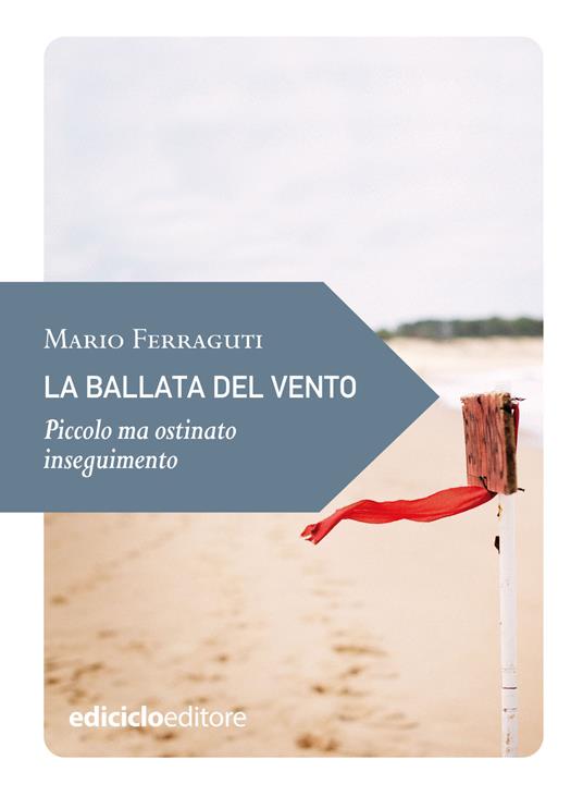 La ballata del vento. Piccolo ma ostinato inseguimento - Mario Ferraguti - ebook