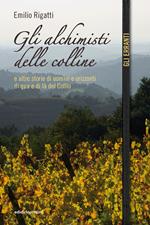 Gli alchimisti delle colline e altre storie di uomini e orizzonti di qua e di là del Collio