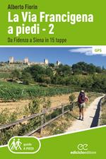 via Francigena a piedi. Vol. 2: Da Fidenza a Siena in 15 tappe