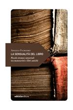 La sensualità del libro. Piccole erranze sensoriali tra manoscritti e libri antichi