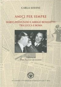 Amici per sempre. Mario Pannunzio e Arrigo Benedetti tra Lucca e Roma - Carla Sodini - copertina