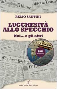 Lucchesità allo specchio. Noi... e gli altri - Remo Santini - copertina