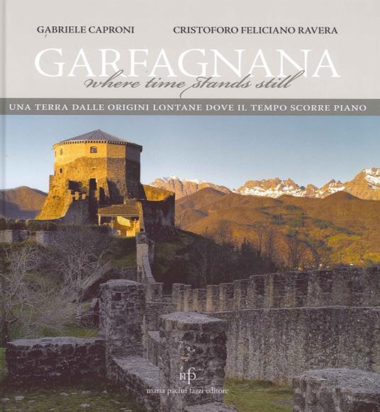 Garfagnana. Una terra dalle origini lontane dove il tempo scorre piano. Ediz. italiana e inglese - Cristoforo F. Ravera,Gabriele Caproni - copertina