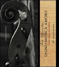 Fabio Piagentini. Legno musica amore. Come nasce un violino - Azelio Biagioni - copertina