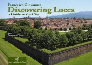 Discovering Lucca. A guide to the city - Francesco Giovannini - copertina