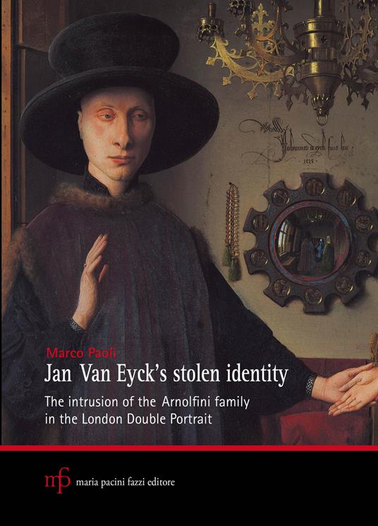 Jan Van Eyck's stolen identity. The intrusion of the Arnolfini family in the London double portrait - Marco Paoli - copertina