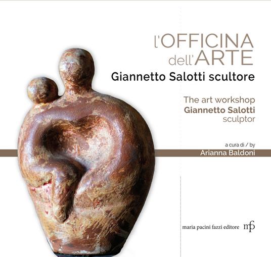 L' officina dell'arte. Giannetto Salotti scultore-The art workshop Giannetto Salotti sculptor. Ediz. a colori - copertina