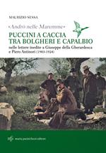 «Andrò nelle maremme». Puccini a caccia tra Bolgheri e Capalbio. Lettere al marchese Piero Antinori e al conte Giuseppe Della Gherardesca