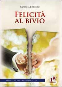 Felicità al bivio - Claudia Foresto - copertina