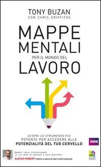 Mappe mentali per il mondo del lavoro. Rivoluziona il tuo modo di pensare e fare business potenziando le capacità del tuo cervello - Tony Buzan,Chris Griffith - copertina