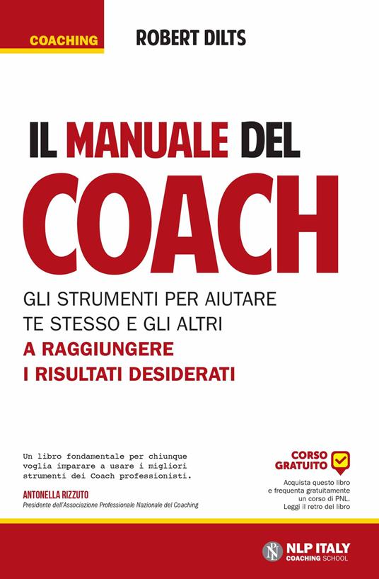 Il manuale del coach. Gli strumenti per aiutare te stesso e gli altri a raggiungere i risultati desiderati - Robert Dilts - copertina