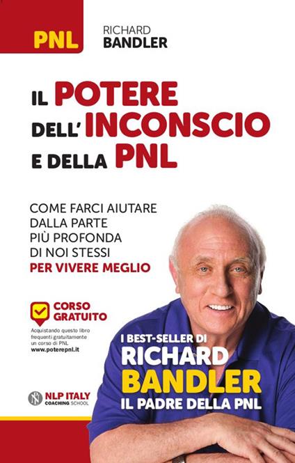 Il potere dell'inconscio e della PNL. Come farci aiutare dalla parte più profonda di noi stessi per vivere meglio - Richard Bandler - copertina