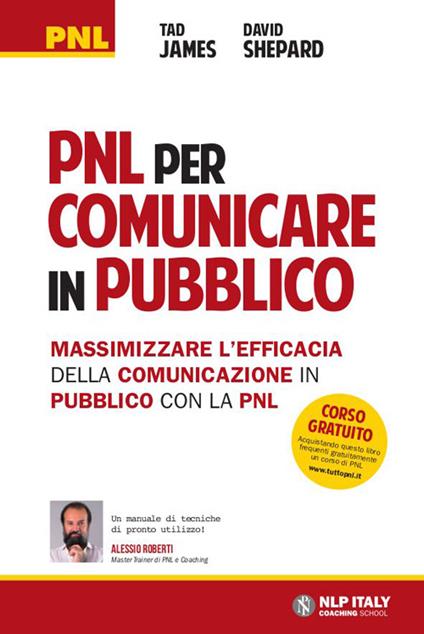 PNL per comunicare in pubblico. Massimizzare l'efficacia della comunicazione in pubblico con la PNL - Tad James,David Shepard - copertina