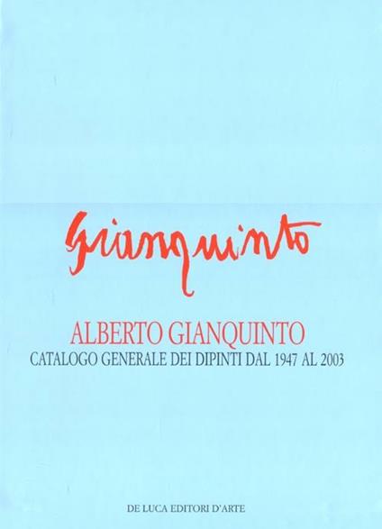 Alberto Gianquinto. Catalogo generale dei dipinti dal 1947 al 2003 - Giuseppe Appella,Bruna Fontana - copertina