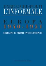 L' informale. Europa 1940-1951. Origini e primi svolgimenti