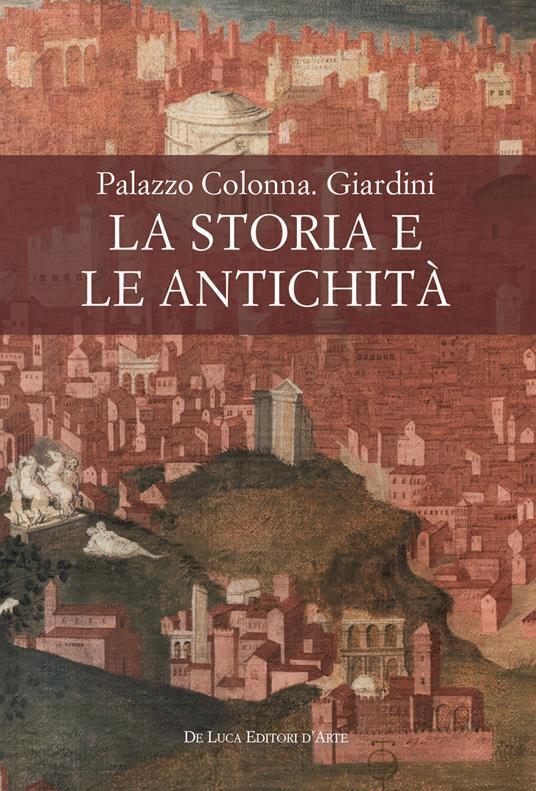 Palazzo Colonna. Giardini. La storia e le antichità - copertina