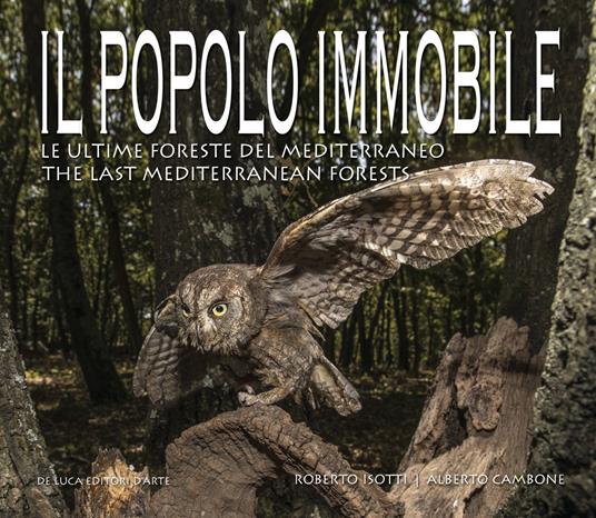 Il popolo immobile. Le ultime foreste del Mediterraneo. Ediz. italiana e inglese - Roberto Isotti,Alberto Cambone - copertina