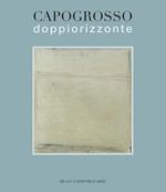 Capogrosso. Doppio orizzonte. Ediz. illustrata