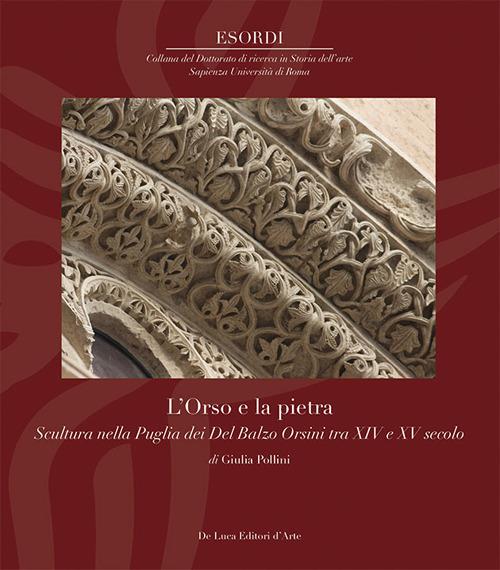 L'Orso e la pietra. Scultura nella Puglia dei Del Balzo Orsini tra XIV e XV secolo - Giulia Pollini - copertina