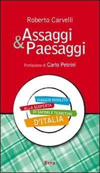 Assaggi & Paesaggi. Viaggio insolito alla scoperta di sapori e territori d'Italia - Roberto Carvelli - copertina