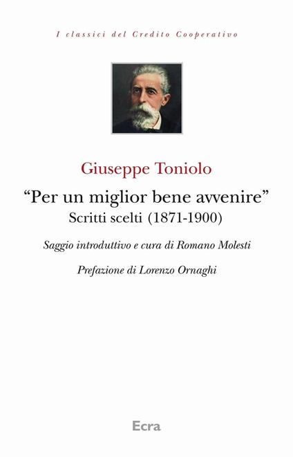 «Per un miglior bene avvenire». Scritti scelti (1871-1900) - Giuseppe Toniolo,Lorenzo Ornaghi - copertina