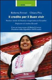 Il credito per il Buen vivir. Storia e storie di finanza cooperativa in Ecuador - Roberta Ferrari,Chiara Piva - copertina