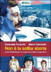 Non è la solita storia. Leone Wollemborg e le origini del Credito Cooperativo - Emanuele Fucecchi,Marco Carminati - copertina