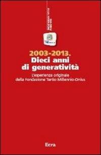 2003-2013. Dieci anni di generatività. L'esperienza originale della Fondazione Tertio Millennio-Onlus - copertina