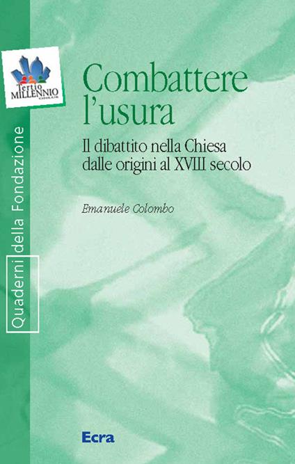 Combattere l'usura. Il dibattito nella Chiesa dalle origini al XVIII secolo - Emanuele Colombo - copertina