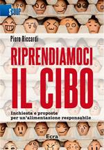 Riprendiamoci il cibo. Inchiesta e proposte per un'alimentazione responsabile