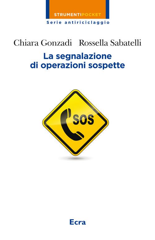 La segnalazione di operazioni sospette - Chiara Gonzadi,Rossella Sabatelli - copertina