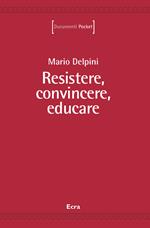 Resistere, convincere, educare