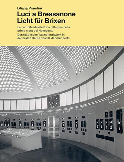 Luci a Bressanone. La centrale idroelettrica cittadina nella prima metá del Novecento-Licht für Brixen. Das städtische Wasserkraftwerk in der ersten Hälfte... - Liliana Prandini - copertina