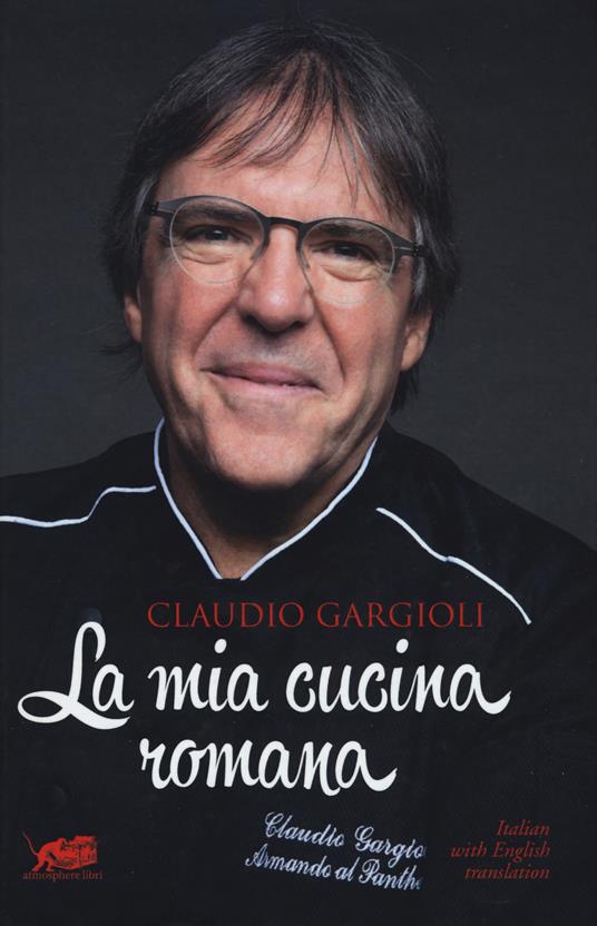 La mia cucina romana. Ediz. italiana e inglese - Claudio Gargioli - copertina