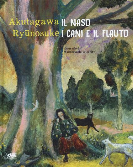 Il naso. I cani e il flauto. Ediz. a colori - Ryunosuke Akutagawa - copertina