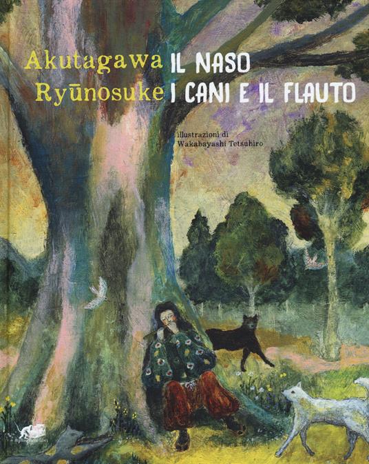 Il naso. I cani e il flauto. Ediz. a colori - Ryunosuke Akutagawa - copertina