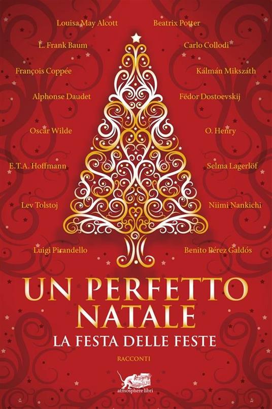 Un perfetto Natale. La festa delle feste - L. Frank Baum,Beatrix Potter,Lev Nikolaevic Tolstoj,Oscar Wilde - ebook