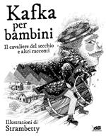 Kafka per bambini. Il cavaliere del secchio e altri racconti